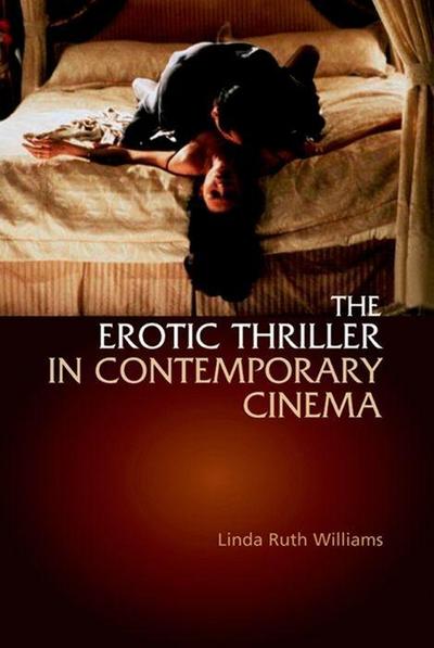 The Erotic Thriller in Contemporary Cinema - Linda Ruth Williams