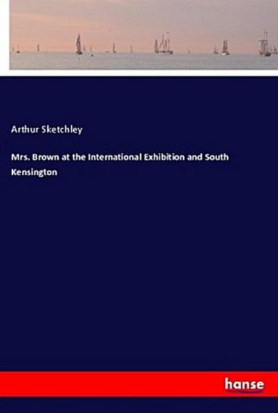 Mrs. Brown at the International Exhibition and South Kensington