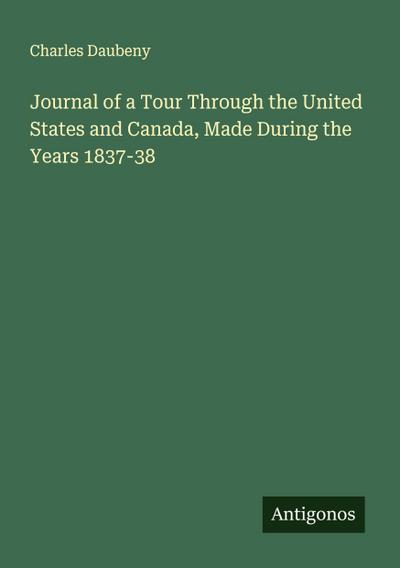 Journal of a Tour Through the United States and Canada, Made During the Years 1837-38