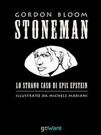 STONEMAN. L’uomo di pietra. Lo strano caso di Epis Epstein
