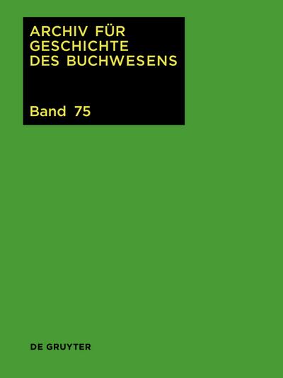Archiv für Geschichte des Buchwesens, Band 75, Archiv für Geschichte des Buchwesens (2020)