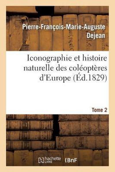 Iconographie Et Histoire Naturelle Des Coléoptères d’Europe. T2