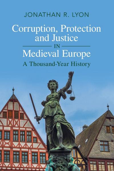 Corruption, Protection and Justice in Medieval Europe