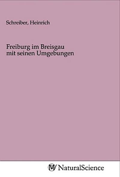 Freiburg im Breisgau mit seinen Umgebungen