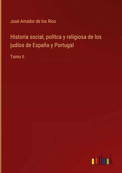 Historia social, polítca y religiosa de los judíos de España y Portugal