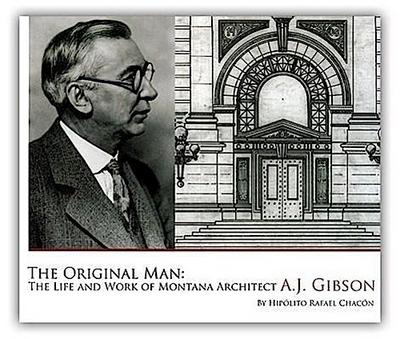 The Original Man: The Life and Work of Montana Architect A.J. Gibson
