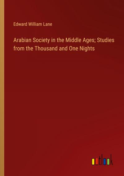 Arabian Society in the Middle Ages; Studies from the Thousand and One Nights