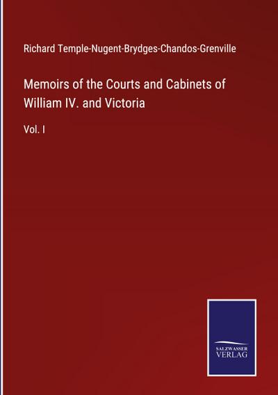Memoirs of the Courts and Cabinets of William IV. and Victoria
