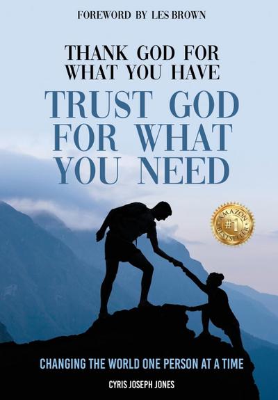 Thank God for What You Have Trust God for What You Need