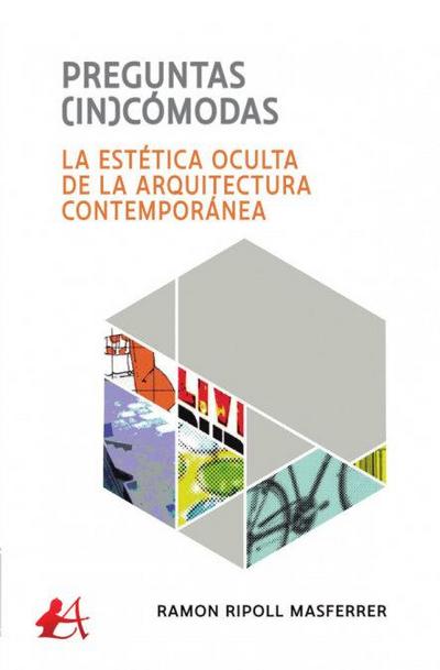Preguntas (in)cómodas : la estética oculta de la arquitectura contemporánea