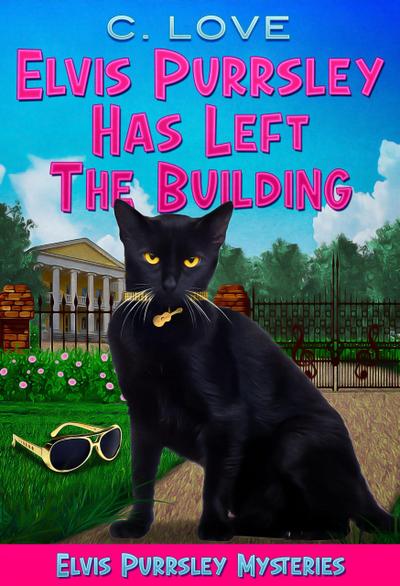 Elvis Purrsley Has Left the Building (Elvis Purrsley Mysteries, #1)