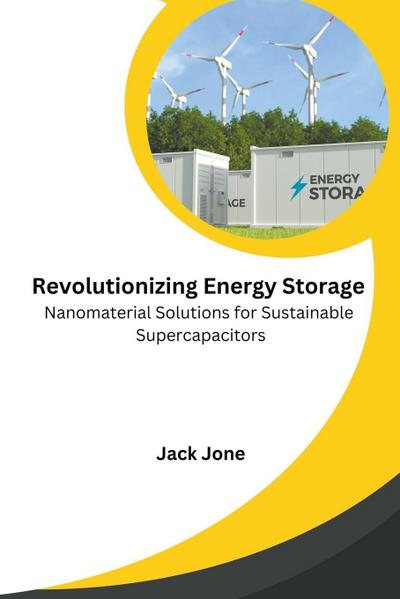 Revolutionizing Energy Storage Nanomaterial Solutions for Sustainable Supercapacitors