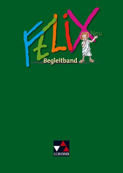 Felix neu - Unterrichtswerk für Latein/Felix Begleitband – neu