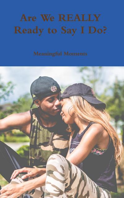 Are We REALLY Ready to Say I Do?