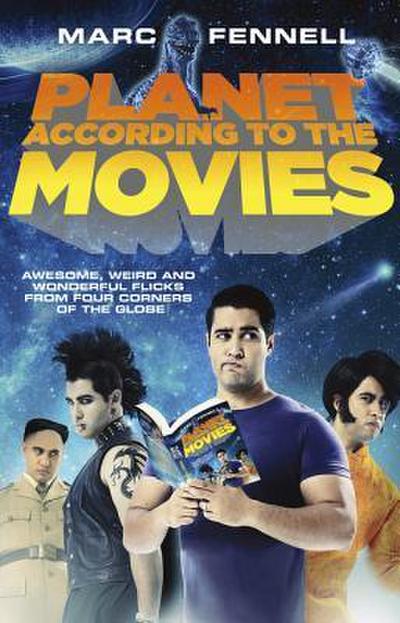 Planet According to the Movies: Awesome, Weird and Wonderful Flicks Fromfour Corners of the Globe