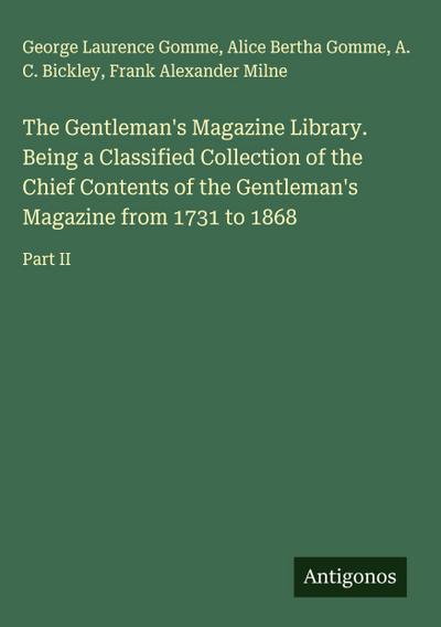The Gentleman’s Magazine Library. Being a Classified Collection of the Chief Contents of the Gentleman’s Magazine from 1731 to 1868