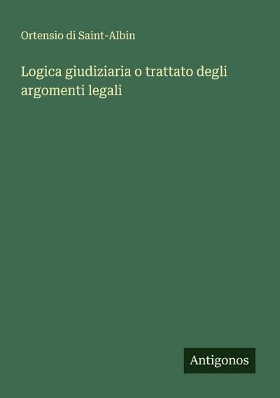 Logica giudiziaria o trattato degli argomenti legali