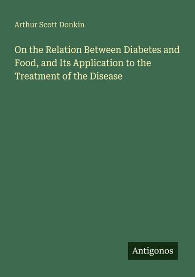On the Relation Between Diabetes and Food, and Its Application to the Treatment of the Disease