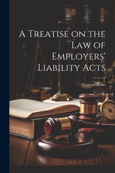 A Treatise on the Law of Employers’ Liability Acts