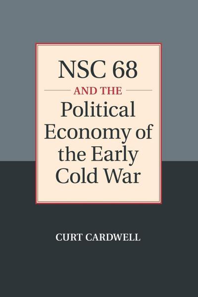 NSC 68 and the Political Economy of the Early Cold             War