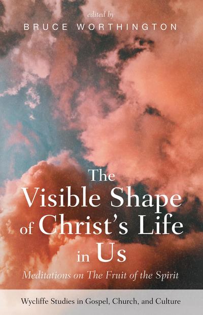 The Visible Shape of Christ’s Life in Us