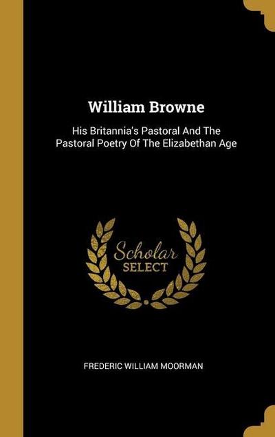 William Browne: His Britannia’s Pastoral And The Pastoral Poetry Of The Elizabethan Age