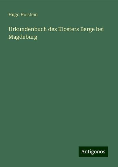 Holstein, H: Urkundenbuch des Klosters Berge bei Magdeburg
