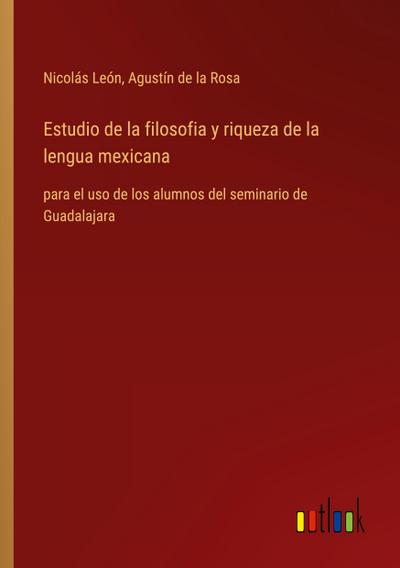 Estudio de la filosofia y riqueza de la lengua mexicana