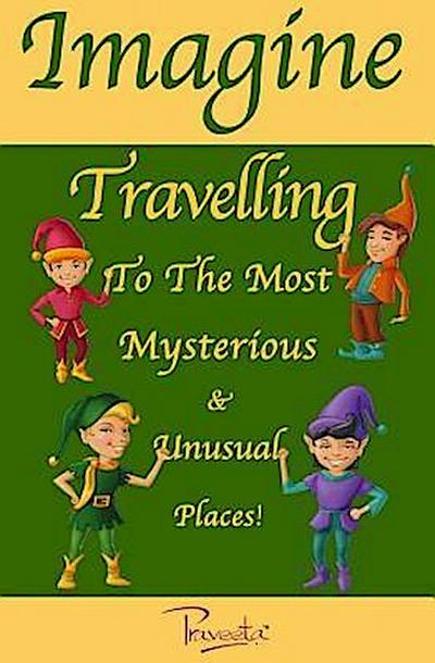 Imagine Travelling to the Most Mysterious & Unusual Places!