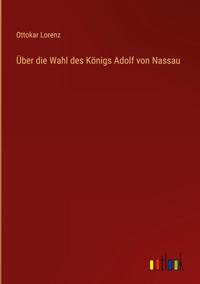 Über die Wahl des Königs Adolf von Nassau