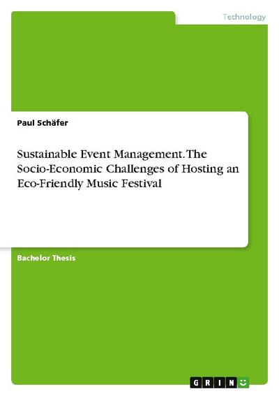 Sustainable Event Management. The Socio-Economic Challenges of Hosting an Eco-Friendly Music Festival