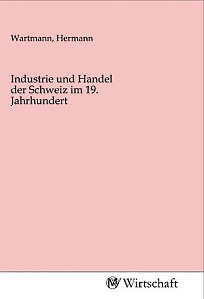 Industrie und Handel der Schweiz im 19. Jahrhundert