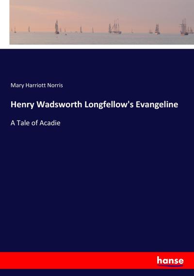 Henry Wadsworth Longfellow’s Evangeline