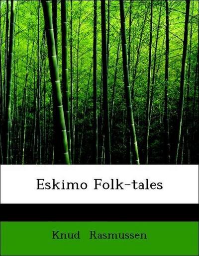 Rasmussen, K: Eskimo Folk-tales