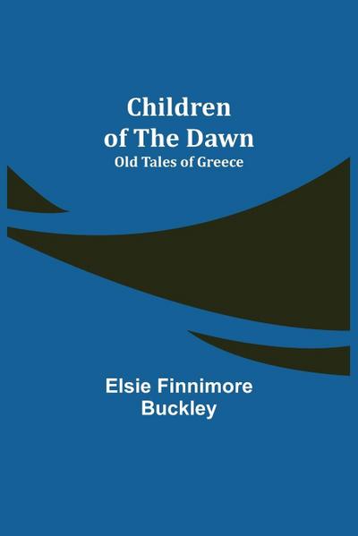 Children of the Dawn; Old Tales of Greece