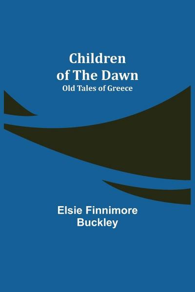 Children of the Dawn; Old Tales of Greece