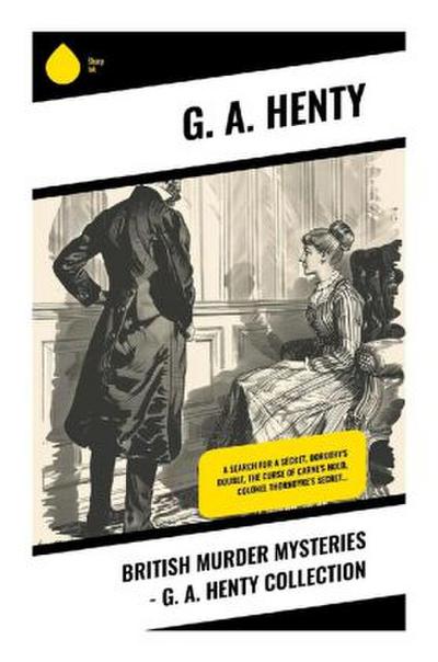British Murder Mysteries - G. A. Henty Collection