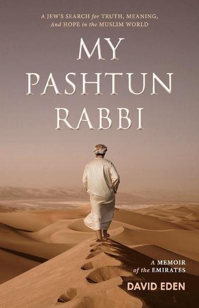 My Pashtun Rabbi: A Jew’s Search for Truth, Meaning, and Hope in the Muslim World Volume 1