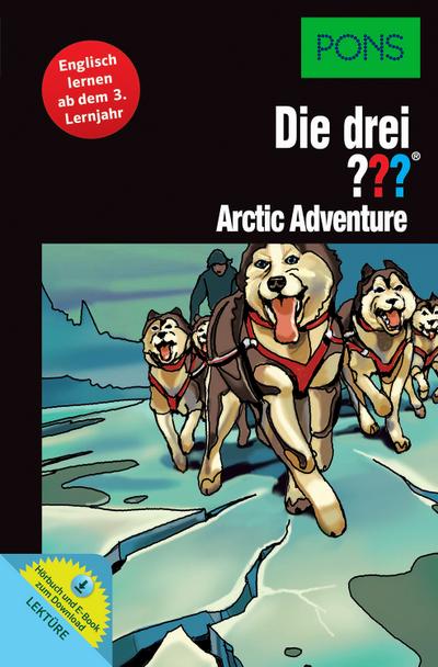PONS Lektüre Die drei ??? - Arctic Adventure: Englisch lernen ab dem 3. Lernjahr. Mit MP3-Hörbuch und E-Book!