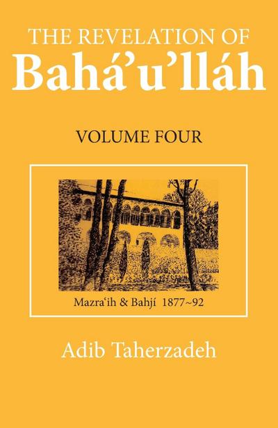 The Revelation of Baha’u’llah Vol. 4