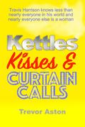 Kettles, Kisses and Curtain Calls