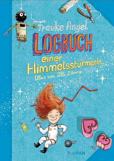 Logbuch einer Himmelsstürmerin: Ein Lesevergnügen im Tagebuch-Stil: Frauke Angel erzählt witzig und authentisch, für Kinder ab 8 Jahren
