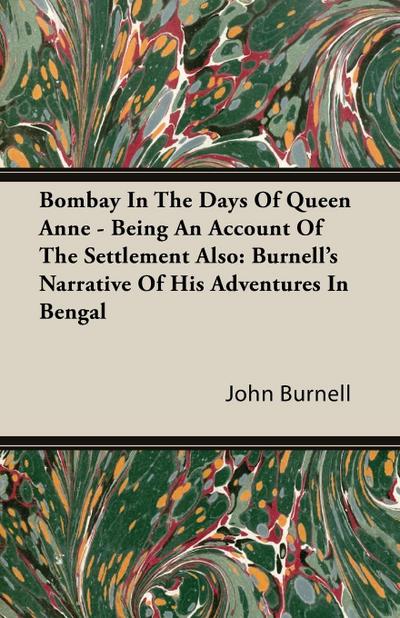 Bombay In The Days Of Queen Anne - Being An Account Of The Settlement Also