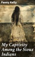 My Captivity Among the Sioux Indians