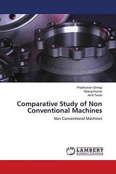 Comparative Study of Non Conventional Machines