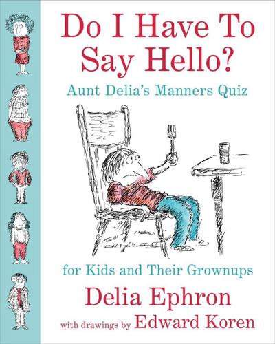 Do I Have to Say Hello? Aunt Delia’s Manners Quiz for Kids and Their Grownups