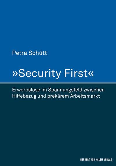 ’Security First’. Erwerbslose im Spannungsfeld zwischen Hilfebezug und prekärem Arbeitsmarkt