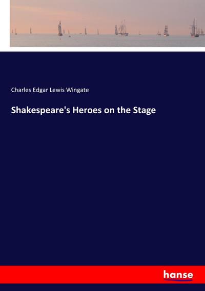 Shakespeare’s Heroes on the Stage
