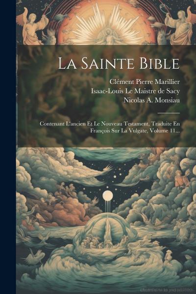 La Sainte Bible: Contenant L’ancien Et Le Nouveau Testament, Traduite En François Sur La Vulgate, Volume 11...