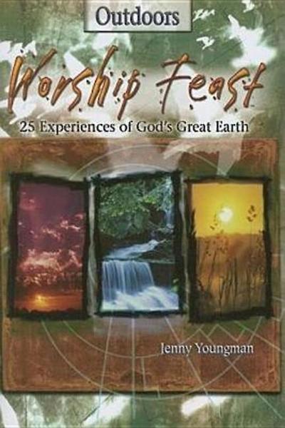 Worship Feast: Outdoors: 25 Experiences of God’s Great Earth
